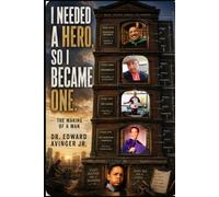 I Needed A Hero, So I Became One: The Making Of A Man