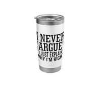 I Never Argue I Just Explain Why I'm Right Funny Humor Stainless Steel Insulated Tumbler