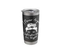 I Never Argue I Just Explain Why I'm Right Funny Saying Stainless Steel Insulated Tumbler