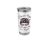 I Never Argue I Just Explain Why I'm Right Funny Saying Stainless Steel Insulated Tumbler