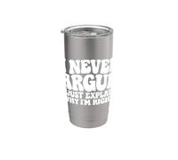I Never Argue I Just Explain Why I'm Right Funny Saying Stainless Steel Insulated Tumbler