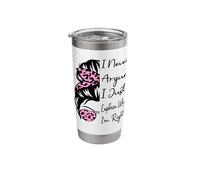 I Never Argue I Just Explain Why I'm Right Funny Saying Stainless Steel Insulated Tumbler