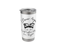 I Never Argue I Just Explain Why I'm Right Funny Saying Stainless Steel Insulated Tumbler