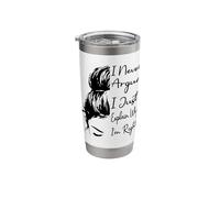 I Never Argue I Just Explain Why I'm Right Funny Saying Stainless Steel Insulated Tumbler