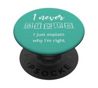 I Never Argue I Just Explain Why I'm Right PopSockets Adhesive PopGrip