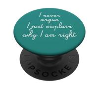 I Never Argue I Just Explain Why I'm Right PopSockets Adhesive PopGrip