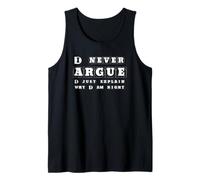 I Never Argue I Just Explain Why I'm Right Tank Top