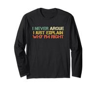 I Never Argue Just Explain Why I'm Right Funny Sarcastic Long Sleeve T-Shirt