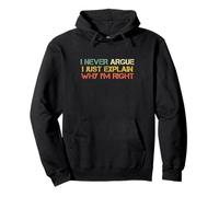 I Never Argue Just Explain Why I'm Right Funny Sarcastic Pullover Hoodie