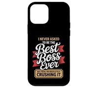 I Never Asked to Be the Best Boss Ever Here I'm Crushing It Case for iPhone 12 mini