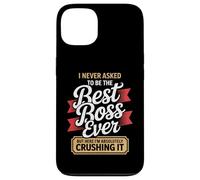 I Never Asked to Be the Best Boss Ever Here I'm Crushing It Case for iPhone 13