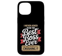 I Never Asked to Be the Best Boss Ever Here I'm Crushing It Case for iPhone 15