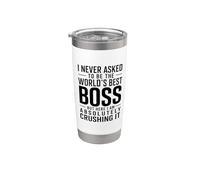 I Never Asked to Be The World’s Best Boss Here Crushing It Stainless Steel Insulated Tumbler