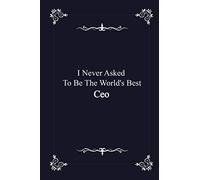 I Never Asked To Be The World's Best Ceo - journal notebook with 2020 Calendar (funny office gifts - Job Journal Utility - Agenda & Planner)