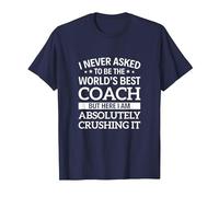 I Never Asked to be The World's Best Coach T-Shirt, Men, Navy Blue, Small
