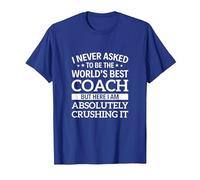 I Never Asked to be The World's Best Coach T-Shirt, Men, Royal Blue, Small
