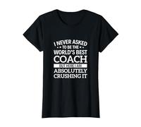 I Never Asked to be The World's Best Coach T-Shirt, Women, Black, X-Small