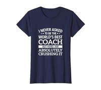 I Never Asked to be The World's Best Coach T-Shirt, Women, Navy Blue, X-Small