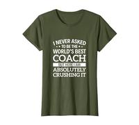 I Never Asked to be the World's Best Coach T-Shirt, Women, Olive Green, Medium