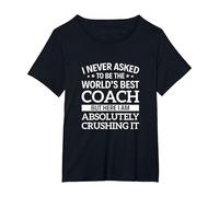 I Never Asked to be The World's Best Coach T-Shirt, Women's Plus, Black, 3X