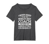 I Never Asked to be The World's Best Coach T-Shirt, Women's Plus, Dark Heather Grey, 4X
