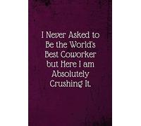 I never asked to be the World's Best Coworker: Coworker Notebook (Funny Office Journals)- Lined Blank Notebook Journal