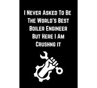 I Never Asked To Be The Worlds: Lined Journal Notebook - Boiler Engineer Gifts