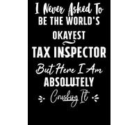 I Never Asked To Be The World's Okayest Tax Inspector But Here I Am Absolutely Crushing It. Being Glamorous Is Not A Crime: Notebook 110 Pages 6x9 ... Gifts for Good Causes: Perfect Gift notebook