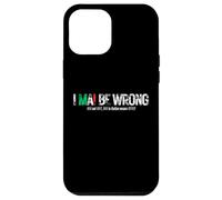 I NEVER BE WRONG (NEVER in Italian means NEVER) Case for iPhone 12 Pro Max