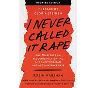 I Never Called It Rape - Updated Edition: The Ms. Report on Recognizing, Fighting, and Surviving Date and Acquaintance Rape