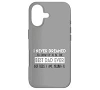 I Never Dreamed Best Dad Ever Fatherhood Inspiration Case for iPhone 17