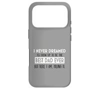 I Never Dreamed Best Dad Ever Fatherhood Inspiration Case for iPhone 17 Pro