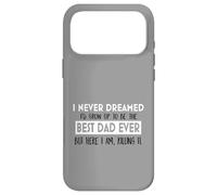 I Never Dreamed Best Dad Ever Fatherhood Inspiration Case for iPhone 17 Pro Max