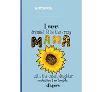I Never Dreamed I’d Be This Crazy Mama With Sunflower On Light Blue Cover: Fun Gift For Mom Daughter