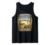 I Never Dreamed I’d Grow Up to Be a Legendary Farmer Tank Top