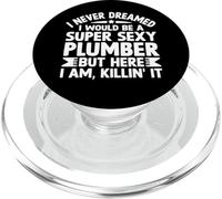 I Never Dreamed I Would Be A Sexy Plumber Funny PopSockets PopGrip for MagSafe