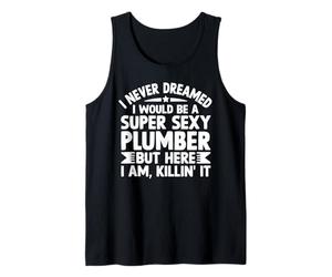 I Never Dreamed I Would Be A Sexy Plumber Funny Tank Top