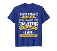 I Never Dreamed I'd Be A Cool Chauffeur Funny Chauffeur T-Shirt, Men, Royal Blue, XX-Large
