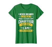 I Never Dreamed I'd Be A Cool Chauffeur Funny Chauffeur T-Shirt, Women, Kelly Green, X-Small