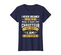 I Never Dreamed I'd Be A Cool Chauffeur Funny Chauffeur T-Shirt, Women, Navy Blue, Small