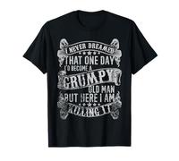 I Never Dreamed I'd Be A Grumpy Old Man, Grumpy Old Man Joke T-Shirt