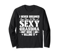 I Never Dreamed Id Be A Sexy Grandma Mama Nana Mimi Grammie Long Sleeve T-Shirt