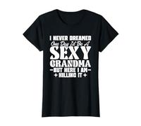 I Never Dreamed Id Be A Sexy Grandma Mama Nana Mimi Grammie T-Shirt