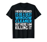 I never dreamed I'd be a Window Cleaner T-Shirt