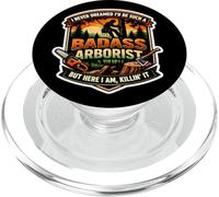 I Never Dreamed I'd Be Such A Badass Arborist But Here I Am PopSockets PopGrip for MagSafe