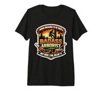 I Never Dreamed I'd Be Such A Badass Arborist But Here I Am Premium T-Shirt
