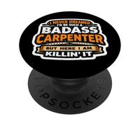 I Never Dreamed I'd Be Such A Badass Carpenter But Here I Am PopSockets Adhesive PopGrip