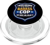 I Never Dreamed I'd Be Such A Badass Cop Police Officer Joke PopSockets PopGrip for MagSafe