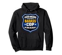 I Never Dreamed I'd Be Such A Badass Cop Police Officer Joke Pullover Hoodie