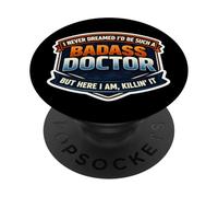 I Never Dreamed I'd Be Such A Badass Doctor But Here I Am MD PopSockets Adhesive PopGrip
